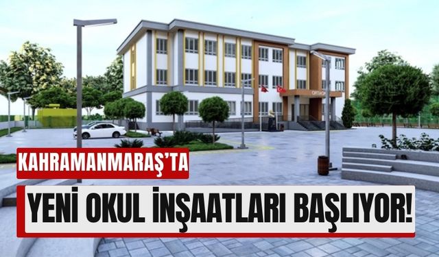 Kahramanmaraş’ta Eğitim Seferberliği: Yeni Okul Projeleri Başladı