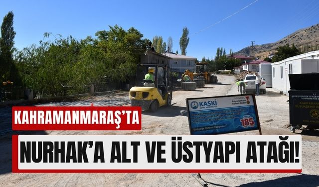 Kahramanmaraş Nurhak’a 10 Ayda 155 Milyon TL’lik Dev Yatırım!