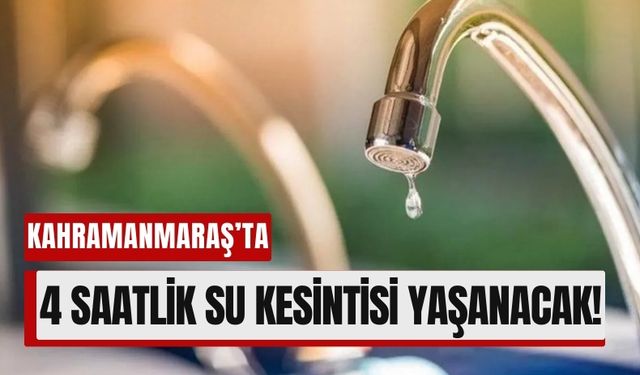 12 Mart’ta Kahramanmaraş’ta Su Kesintisi!