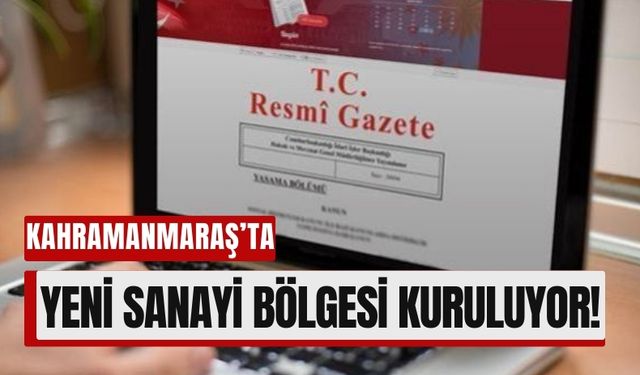 Kahramanmaraş’ta Üretim Güçleniyor: Yeni Sanayi Bölgesi Açılıyor