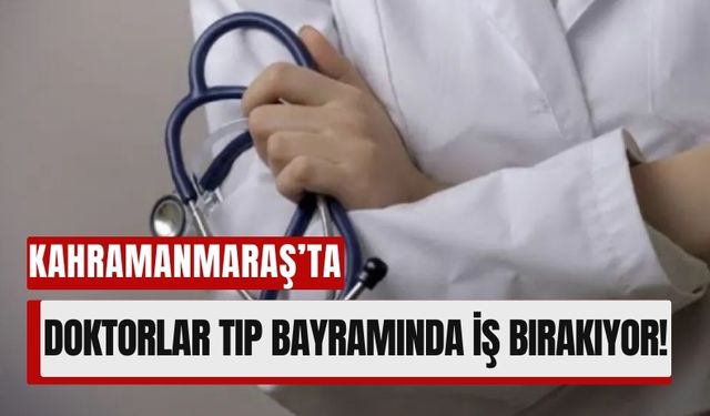 Kahramanmaraş’ta 14 Mart’ta Doktorlardan İş Bırakma Eylemi!