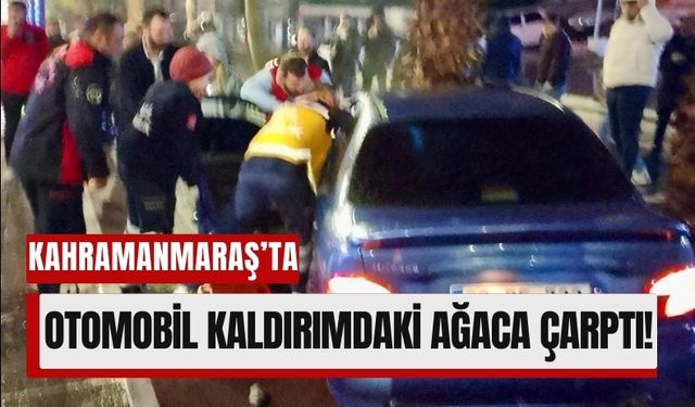 Kahramanmaraş’ta Kaldırıma Çıkan Araç Ağaca Çarptı!