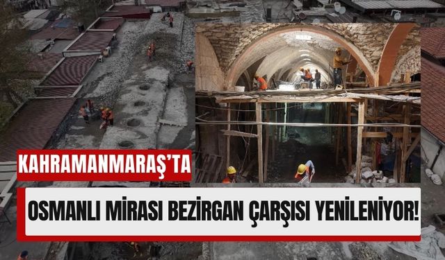 Kahramanmaraş’ta 525 Yıllık Bezirgan Çarşısı Yenileniyor!