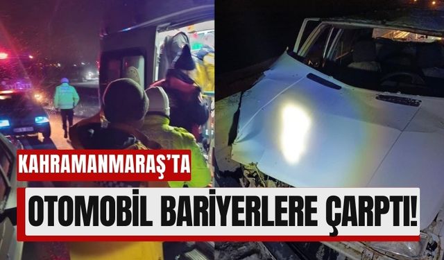 Kahramanmaraş’ta Korku Dolu Anlar: Otomobil Bariyerlere Çarptı!