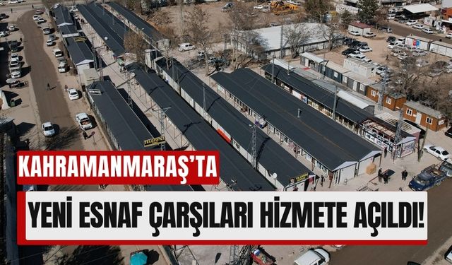 Kahramanmaraş'ta Depremzede Esnaf İçin Yeni Çarşılar Açıldı!