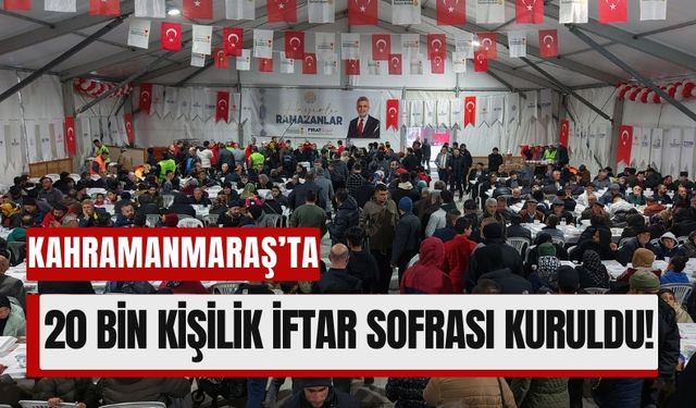 Kahramanmaraş’ta Depremzedeler İçin Dev İftar Organizasyonu!