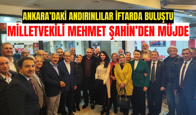 Ankara'daki Andırınlılar iftarda buluştu! Mehmet Şahin'den müjde