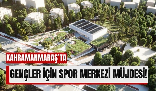 Kahramanmaraş’ta 9 Bin Metrekarelik Sosyal Tesis Hayata Geçiyor!
