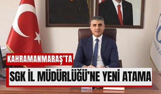 Kahramanmaraş SGK'da Yeni İl Müdürü Göreve Başladı