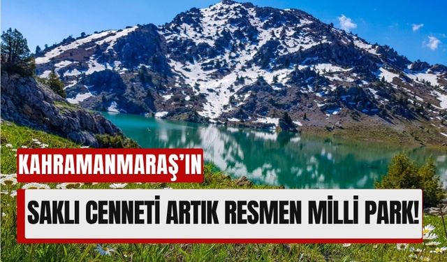 Kahramanmaraş’ın Doğa Cenneti Geben Vadisi Artık Milli Park!