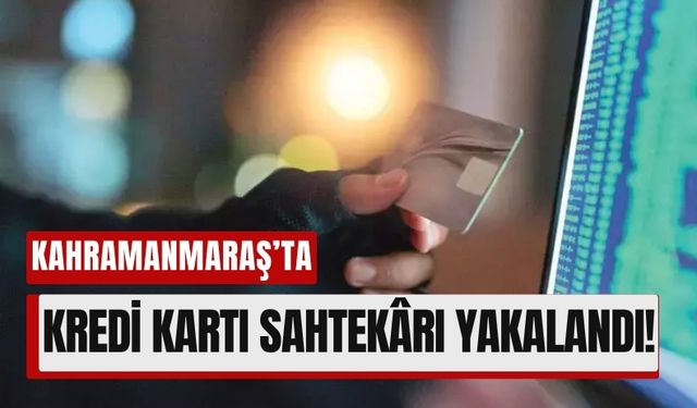 Kahramanmaraş’ta Sanal Kart Dolandırıcısına 32 Yıl Hapis!