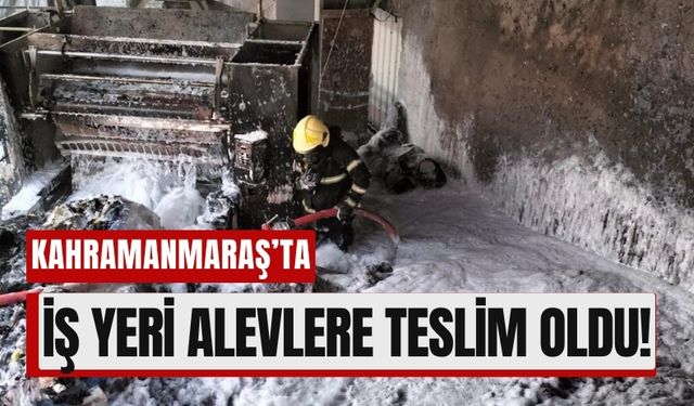 Kahramanmaraş’ta Alev Paniği: İşyerinde Yangın Çıktı!