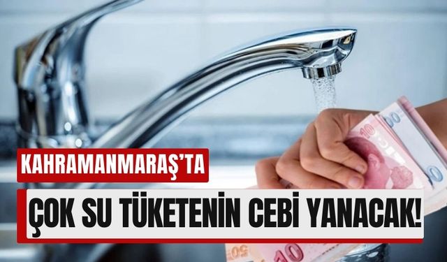 Kahramanmaraş’ta Su Faturaları Kabarıyor! İşte Yeni Tarifeler