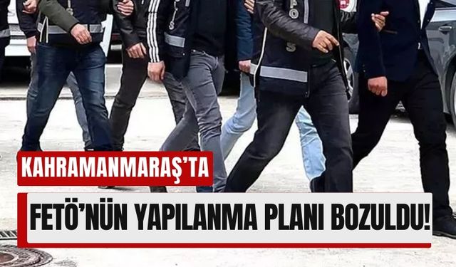 Kahramanmaraş’ta FETÖ Üyeleri Takipte: Operasyonlar Sürüyor!