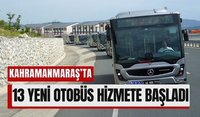 Yeni Nesil Otobüsler Kahramanmaraş’ta Trafiğe Çıktı