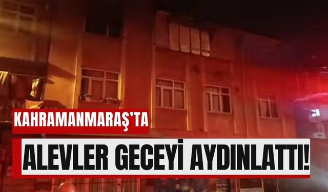 Kahramanmaraş’ta Bir Ev Alev Alev Yandı!