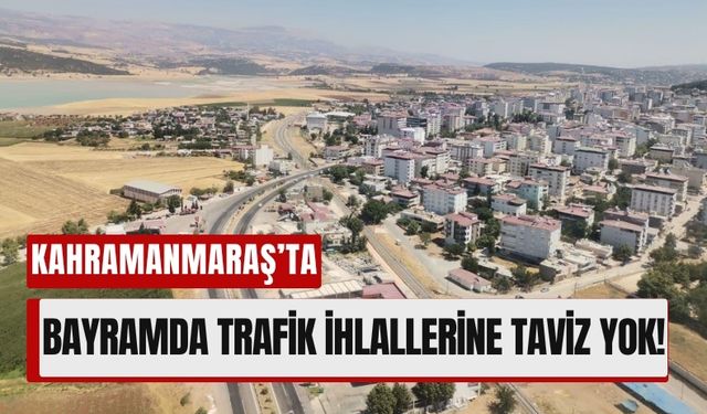 Kahramanmaraş’ta Bayram Trafiği Sıkı Denetim Altında!