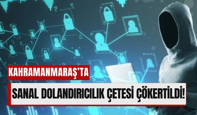 Kahramanmaraş’ta Siber Harekât: Dolandırıcılık Şebekesi Çökertildi