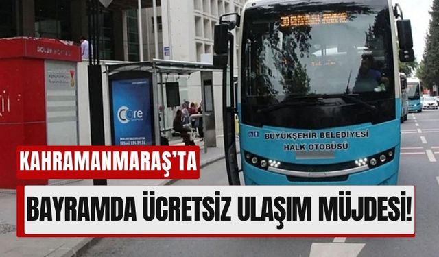 Kahramanmaraş’ta Belediye Otobüsleri Bayram Boyunca Ücretsiz