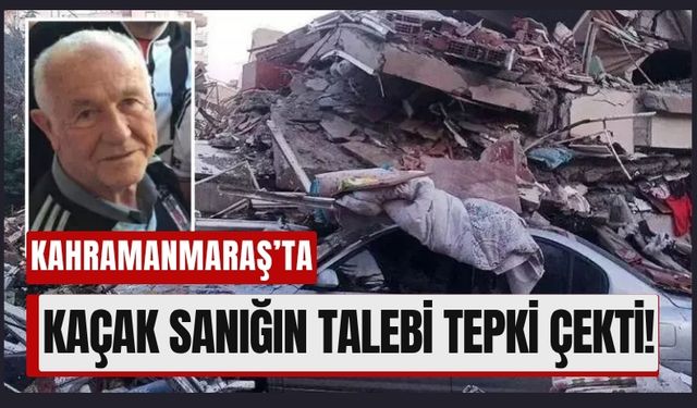 Kahramanmaraş'ta Kaçak Sanık Ortaya Çıktı: Yakalama Kararına İtiraz Etti!