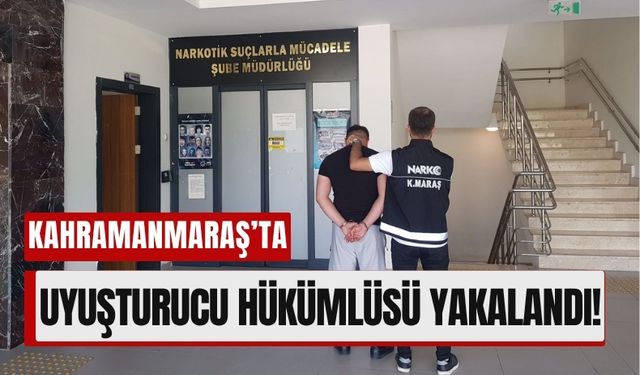 Kahramanmaraş’ta Uyuşturucu Hükümlüsü Saklandığı Yerde Yakalandı!