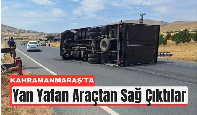 Kahramanmaraş Yan Yatan Kamyonet Korkuttu!