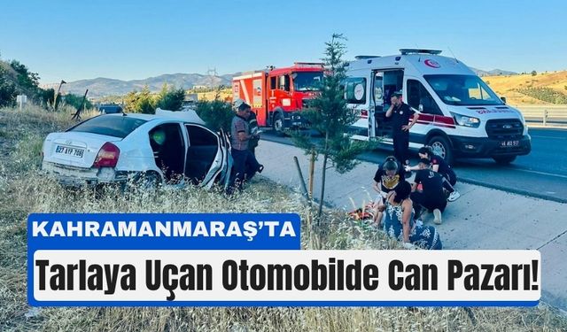 Kahramanmaraş’ta Otomobil Tarlaya Savruldu: 3 Yaralı
