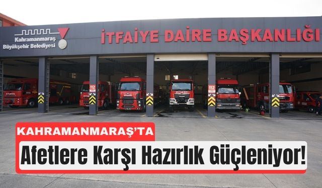 Kahramanmaraş’ın Afet Gücü Artıyor: Yeni İtfaiyeciler Yolda