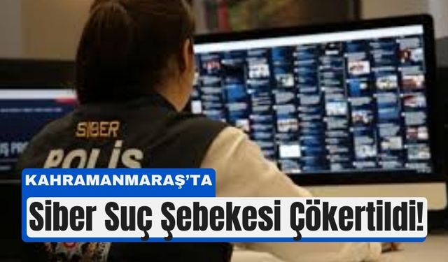 Kahramanmaraş'ta 22 Milyonluk Siber Dolandırıcılık Ağına Darbe