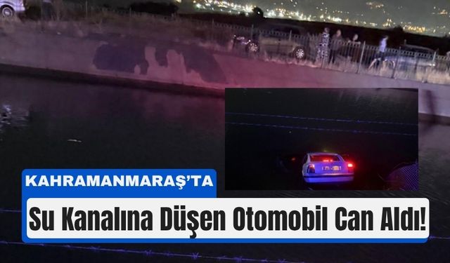 Kahramanmaraş’ta Su Kanalı Faciası: Bir Aileden İki Can Gitti