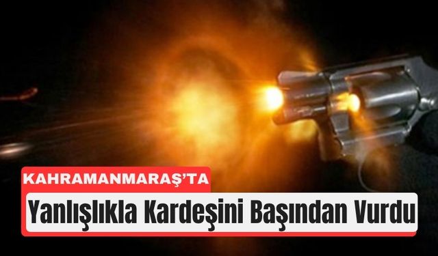 Kahramanmaraş'ta Silah Oyunu Can Aldı!