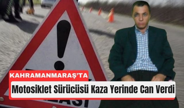 Kahramanmaraş'ta Pikaba Çarpan Sürücü Kaza Yerinde Can Verdi