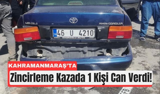 Kahramanmaraş'ta Zincirleme Kazada 1 Can Kaybı!