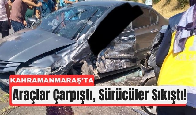 Kahramanmaraş’ta Kavşak Kazası: Sürücüler Araçta Sıkıştı