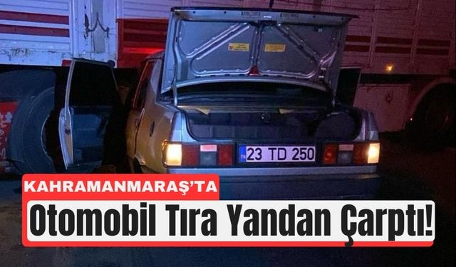 Kahramanmaraş’ta Tıra Çarpan Otomobilde Facia Ucuz Atlatıldı
