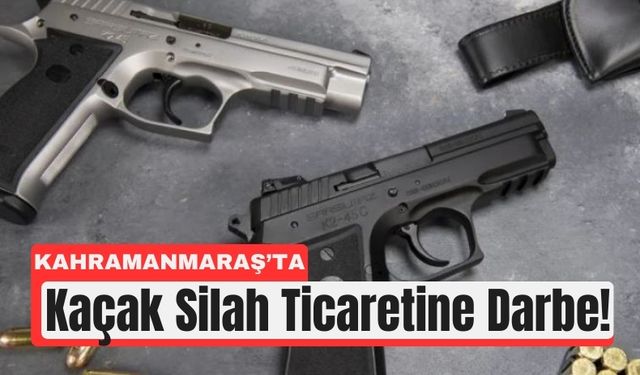 Kahramanmaraş’ta Yasa Dışı Silah Ticareti Ağı Çöketildi