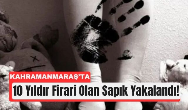 10 Yıldır Aranan Hükümlü Kahramanmaraş’ta Yakalandı