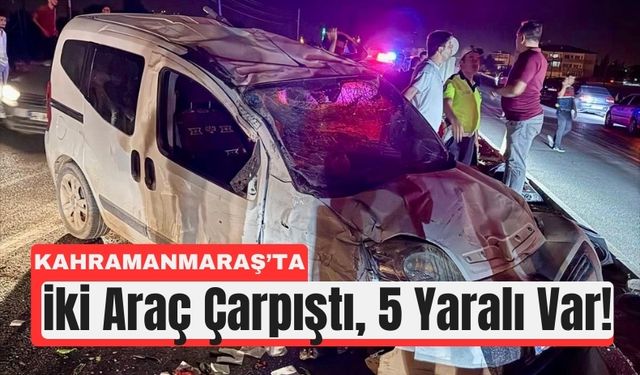 Kahramanmaraş’ta Trafik Kazası: Araçlar Hurdaya Çıktı!