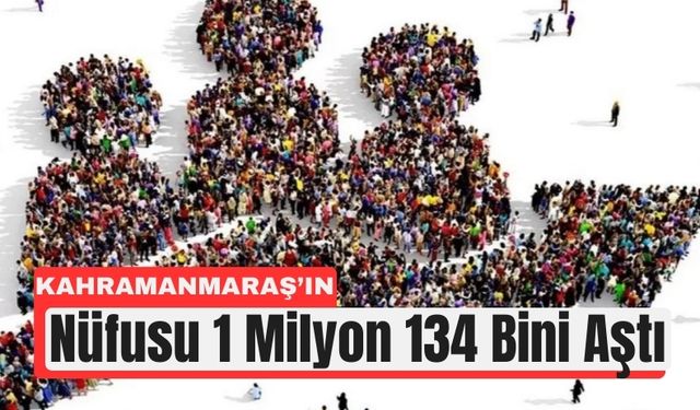 Kahramanmaraş 2025’te 1 Milyon 134 Bin Kişiyi Aştı