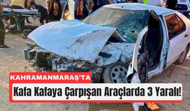 Kahramanmaraş’ta Panelvan ile Otomobil Çarpıştı: 3 Yaralı!