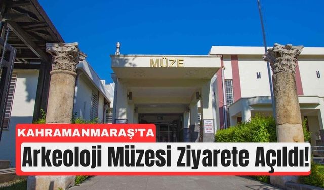 Kahramanmaraş Arkeoloji Müzesi Kapılarını Açtı
