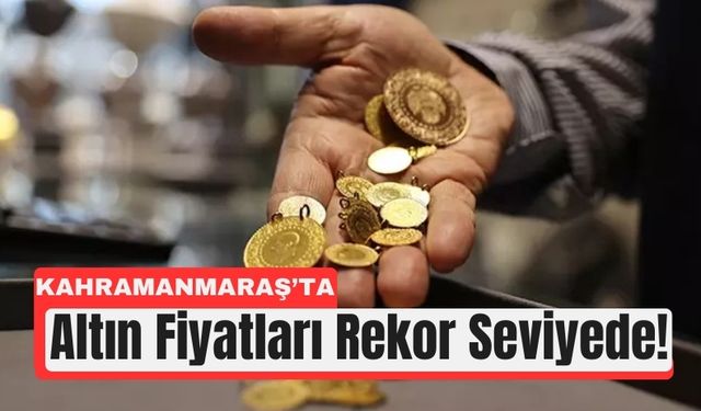 Kahramanmaraş’ta Altın Rekoru: Gram 4.892 TL
