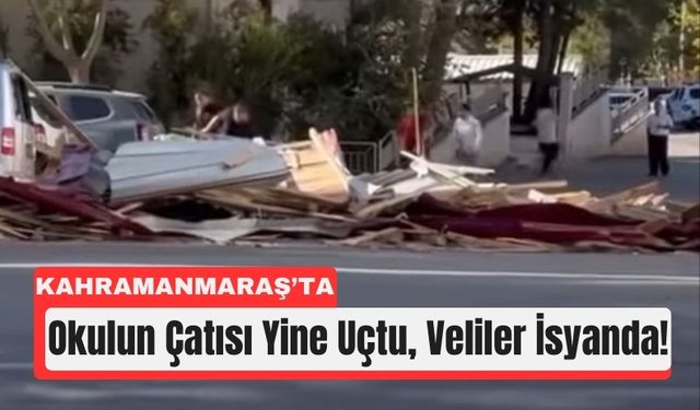 Kahramanmaraş’ta Yeni Okulun Çatısı Fırtınada Yine Uçtu!