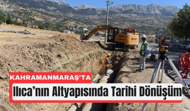 Kahramanmaraş Ilıca’ya 315 Milyon Liralık Altyapı Yatırımı!