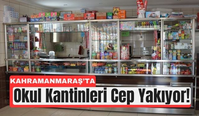 Kahramanmaraş’ta Veli ve Öğrencilere Kantin Şoku!