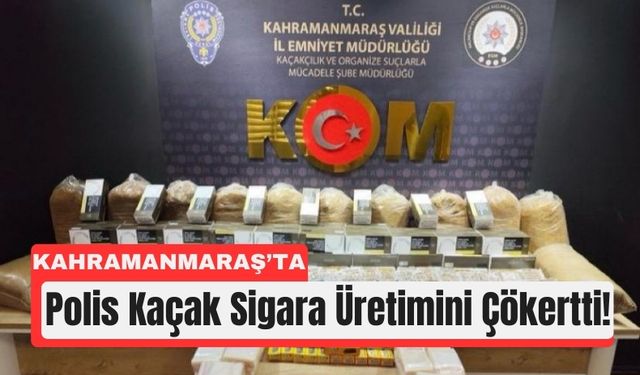 Kahramanmaraş’ta Kaçak Sigara Deposu Basıldı!