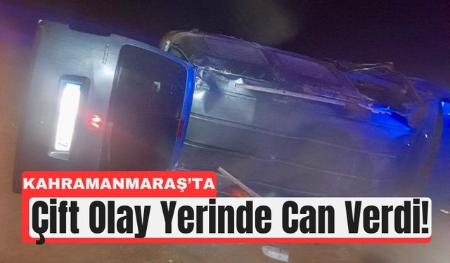 Kahramanmaraş’ta Otomobil Takla Attı: Karı-Koca Can Verdi!