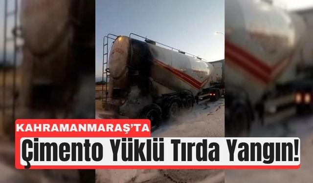 Kahramanmaraş’ta Seyir Halindeki Çimento Yüklü Tır Yandı!