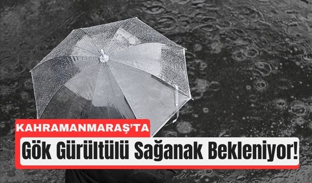Kahramanmaraşlılar Dikkat! Sağanak Kapıda