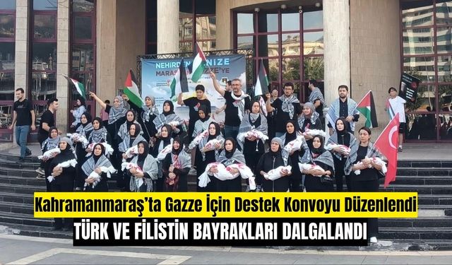 Kahramanmaraş’ta Gazze İçin Destek Konvoyu Düzenlendi